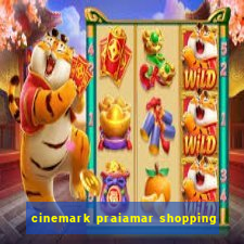 cinemark praiamar shopping